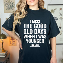 Camiseta Funny I Miss The Good Old Days Nostalgic Humor