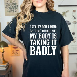 Camiseta Funny I Really Don’t Mind Getting Older Women Humo