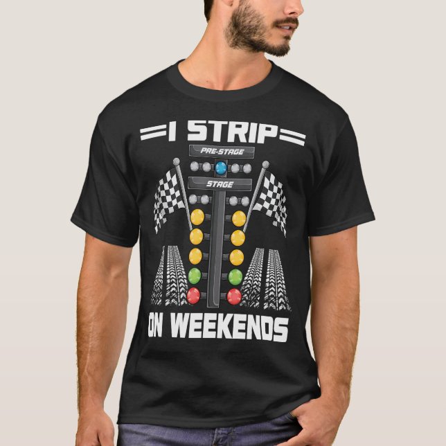 Camiseta Funny I Strip On Weekends Drag Racing Race Driftin (Anverso)