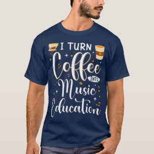 Camiseta Funny I Turn Coffee Into Music Teacher Back To Sch
