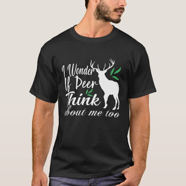 Camiseta Funny I Wonder If Deers Thinks About Me Too (Anverso)
