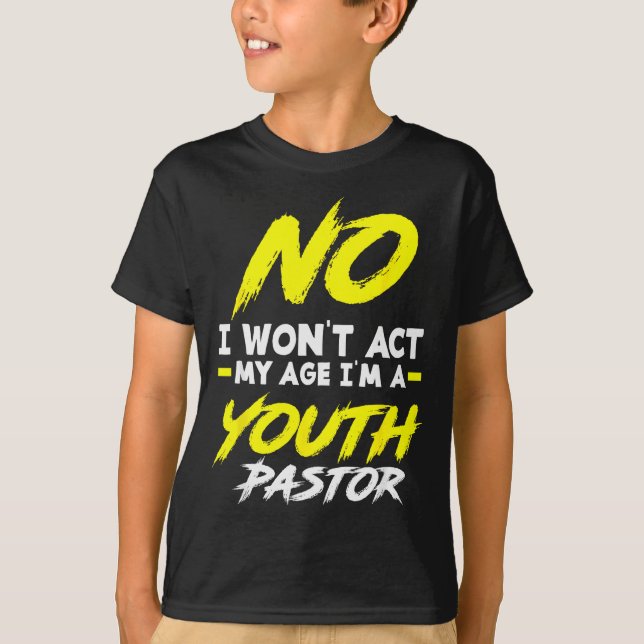 Camiseta Funny I Won't Act My Age I'm A Youth Pastor Christ (Anverso)