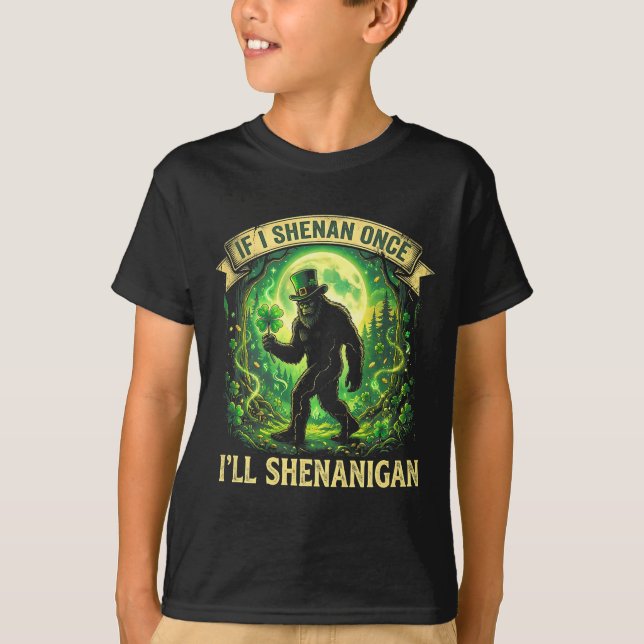 Camiseta Funny If I Shenan Once I'll Shenanigan Bigfoot St  (Anverso)