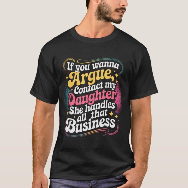 Camiseta Funny If You Wanna Argue Contact My Daughter Humor (Anverso)
