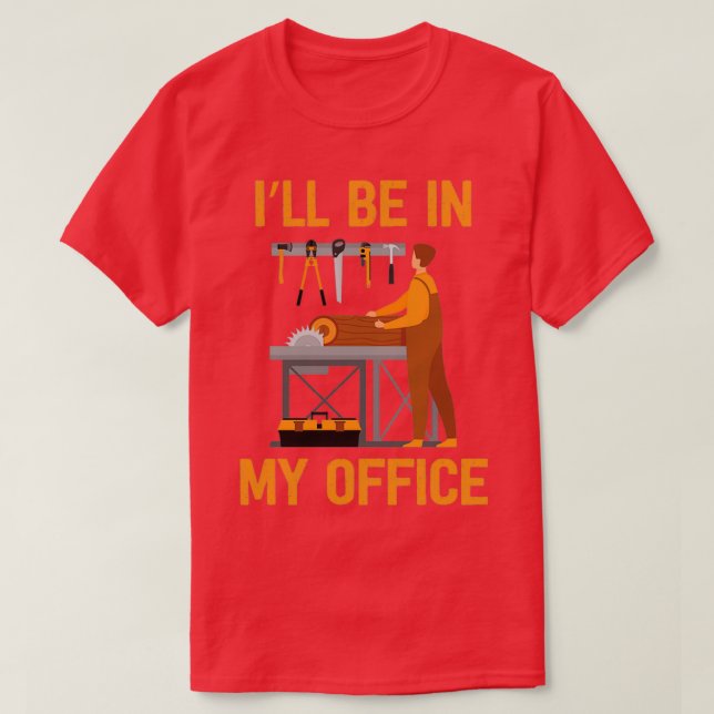 Camiseta Funny Ill Be In My Office Handyman Woodworking Car (Diseño del anverso)