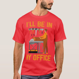 Camiseta Funny Ill Be In My Office Handyman Woodworking Car