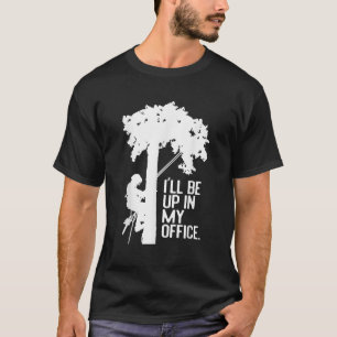 Camiseta Funny Ill Be Up In My Office Tree Hugger Woodworll