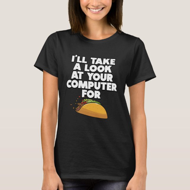 Camiseta Funny I'll take a look at your Computer for Tacos  (Anverso)