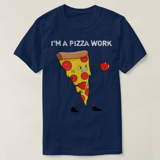 Camiseta Funny Im a Pizza Work Piece of Pizza Work  (Diseño del anverso)