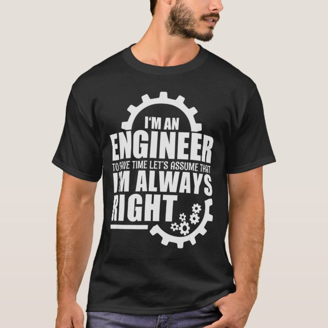 Camiseta Funny I'm An Engineer Always Right  (Anverso)
