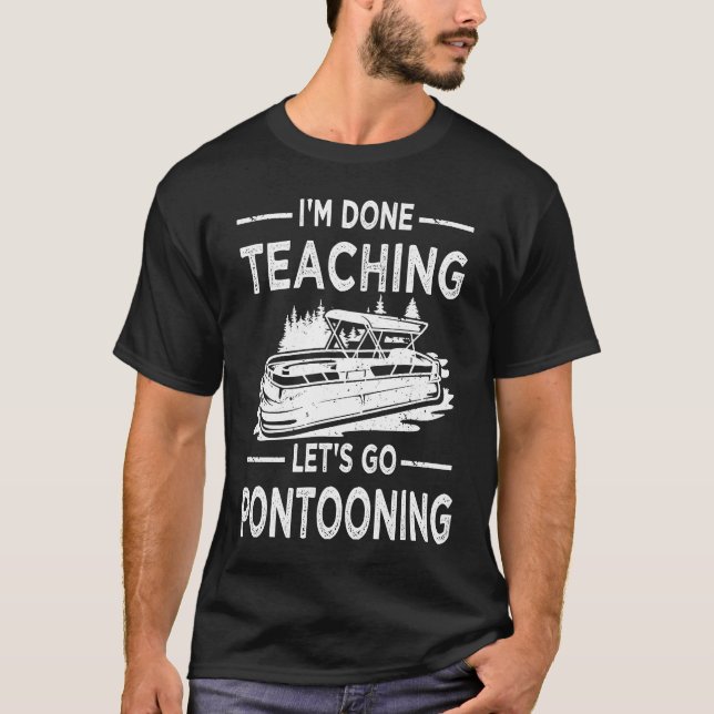 Camiseta Funny I'm Done Teaching Let's Go Pontooning Teache (Anverso)