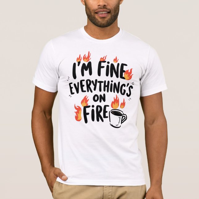 Camiseta Funny "I'm Fine Everything's On Fire" (Anverso)