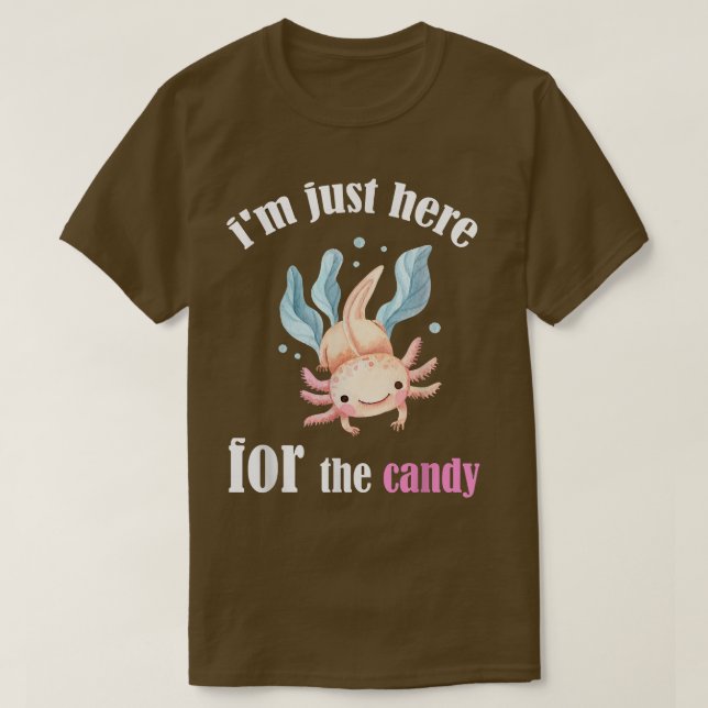 Camiseta Funny Im just here for the quote candy cool aolotl (Diseño del anverso)