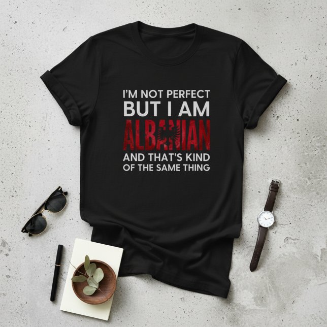 Camiseta Funny I'm Not Perfect But I Am Albanian (Subido por el creador)