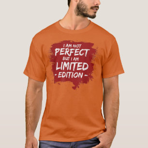 Camiseta FUNNY I'M NOT PERFECT BUT I AM LIMITED EDITIONGift