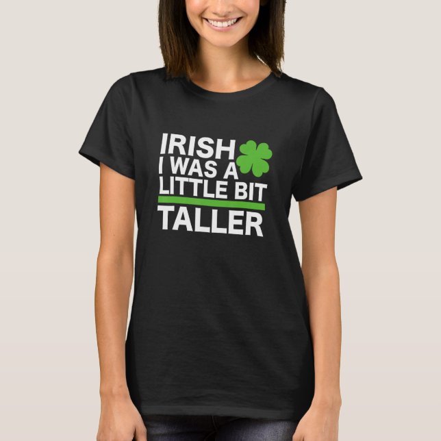 Camiseta Funny Irish I Was A Little Bit Taller Shenanigans  (Anverso)