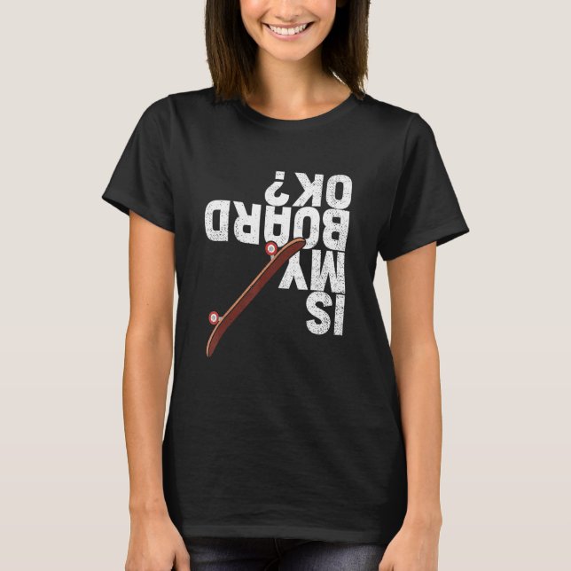 Camiseta Funny Is My Board Ok Skater Skateboarder Skateboar (Anverso)