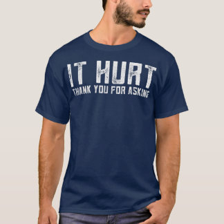 Camiseta Funny It Hurt Thank You For Asking Outfits Funny I