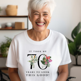 Camiseta Funny It Took Me 70 Years to Look This Good! 