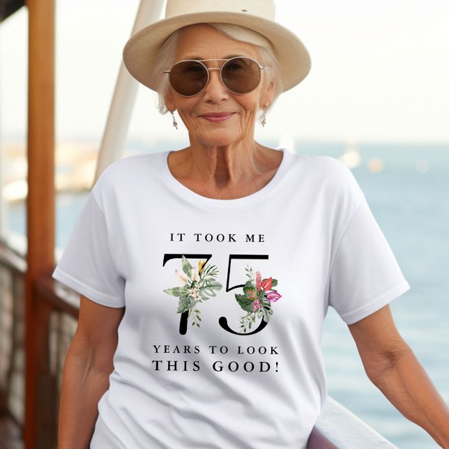 Camiseta Funny It Took Me 75 Years to Look This Good!  (Subido por el creador)
