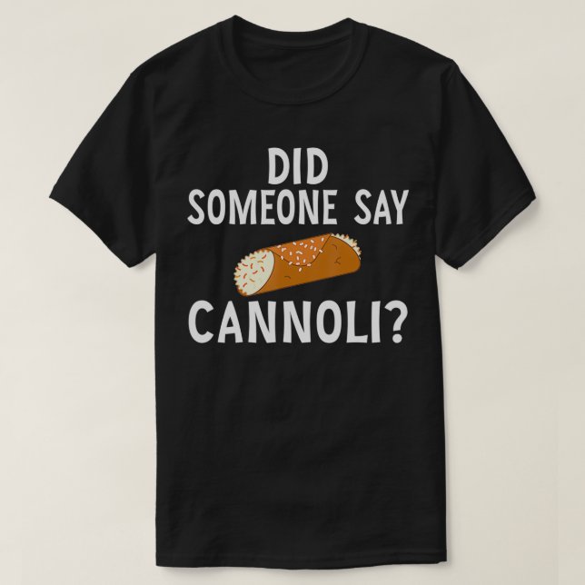 Camiseta Funny Italian Did Someone Say Cannoli Dessert Food (Diseño del anverso)