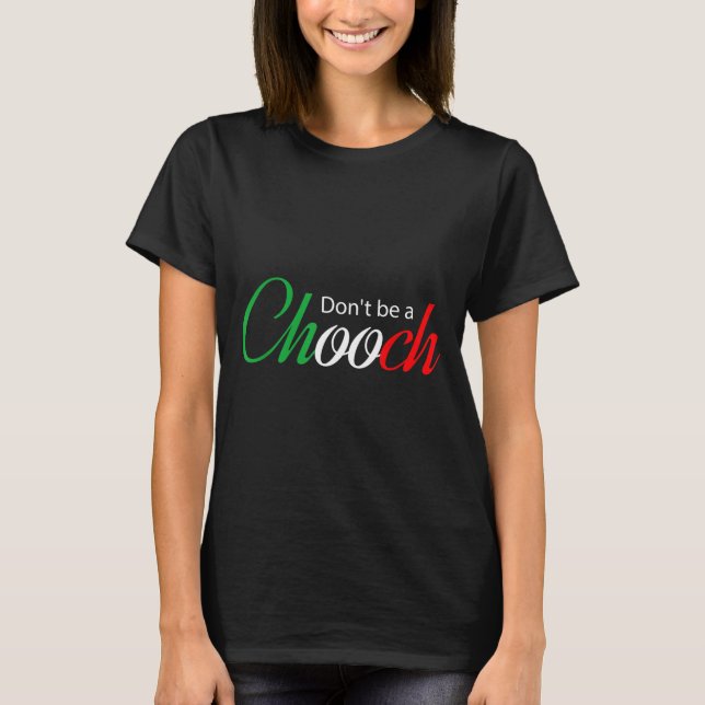 Camiseta Funny Italy Humor Quote Don’t Be A Chooch Joke  (Anverso)