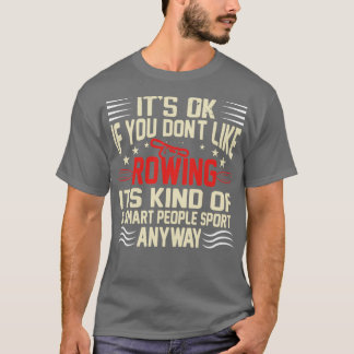 Camiseta Funny Itx27s Ok Si Usted Donx27t Como Rowing 2