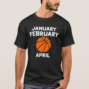 Camiseta Funny January Febrero Baloncesto Abril - Basketba