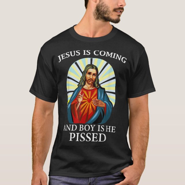 Camiseta Funny Jesus is Coming and Boy is He Pissed Christi (Anverso)