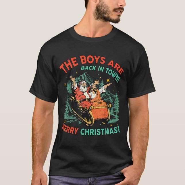 Camiseta Funny Jesus Santa The Boys Are Back In Town Merry  (Anverso)