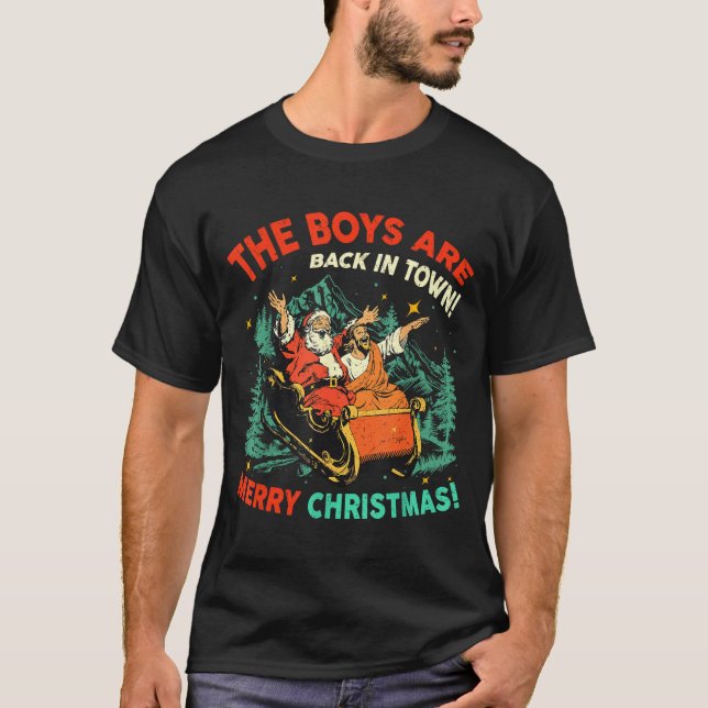 Camiseta Funny Jesus Santa The Boys Are Back In Town Merry  (Anverso)