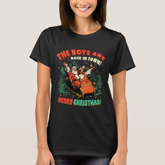 Camiseta Funny Jesus Santa The Boys Are Back In Town Merry  (Anverso)