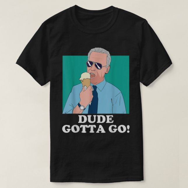 Camiseta Funny Joe Biden Eating Ice Cream Dude Gotta Go  (Diseño del anverso)
