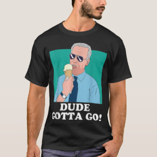 Camiseta Funny Joe Biden Eating Ice Cream Dude Gotta Go