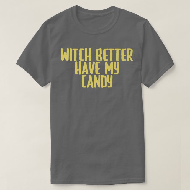 Camiseta Funny Joke Sarcastic Witch Better Have My Candy716 (Diseño del anverso)