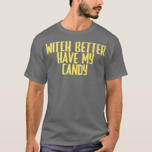 Camiseta Funny Joke Sarcastic Witch Better Have My Candy716
