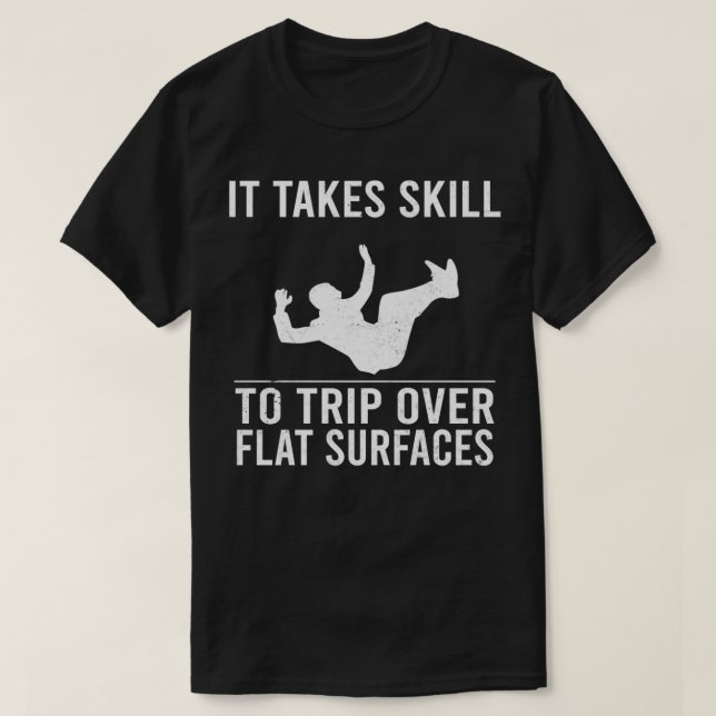 Camiseta Funny Jokes It Takes Skill To Trip Over Flat Surfa (Diseño del anverso)