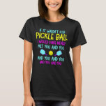 Camiseta Funny jugador de baloncesto<br><div class="desc">Agarra las palas de bolas y las pelotas de la bolsa. Funny Pickle Ball Sport Design para todo aquel que ame el juego y juegue un juego con una red al aire libre.</div>