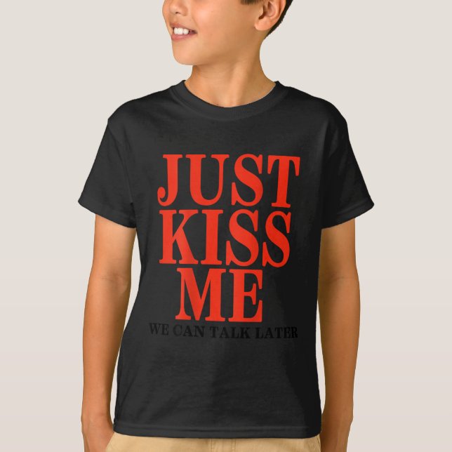Camiseta Funny Just Kiss Me We Can Talk Later Valentine's D (Anverso)