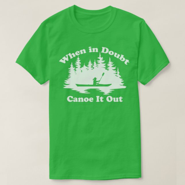 Camiseta Funny Kayaking Canoeing When In Doubt Canoe It Out (Diseño del anverso)