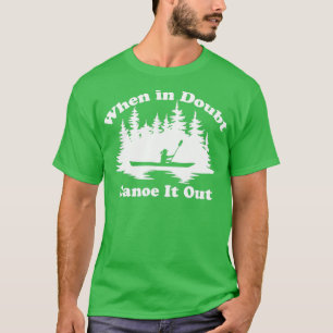 Camiseta Funny Kayaking Canoeing When In Doubt Canoe It Out