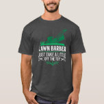 Camiseta Funny Lawn Barber Mowing Saying Lawn Mower Grass<br><div class="desc">Funny Lawn Barber Mowing Saying Lawn Mower Grass Cutting Dad Gift. Perfect gift for your dad,  mom,  papa,  men,  women,  friend and family members on Thanksgiving Day,  Christmas Day,  Mothers Day,  Fathers Day,  4th of July,  1776 Independent day,  Veterans Day,  Halloween Day,  Patrick's Day</div>
