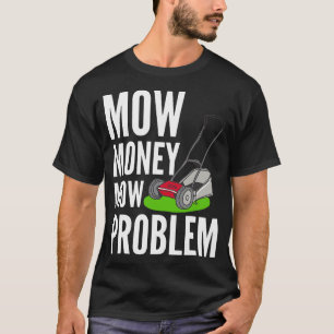 Camiseta Funny Lawn Mower Mow Money Mow Problema Yard Work
