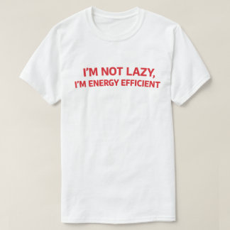 Camiseta Funny Lazy Quote "I'm Not Lazy I'm Energy Efficien