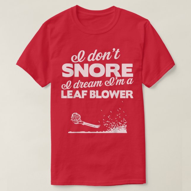 Camiseta Funny Leaf Blower Yard   I Don't Snore Gift Tee  (Diseño del anverso)