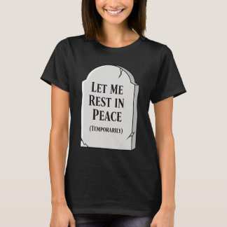 Camiseta Funny Let Me Rest In Peace Temporarily Tombstone