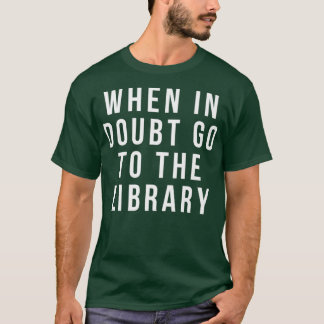 Camiseta funny librarian apparel  when in doubt go to the