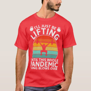 Camiseta Funny Lifting Until Pandemic Over 