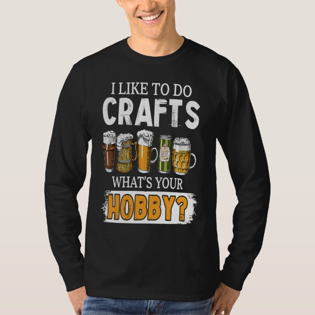 Camiseta Funny Like To Do Crafts Whats Your Hobby Beer Brew (Anverso)