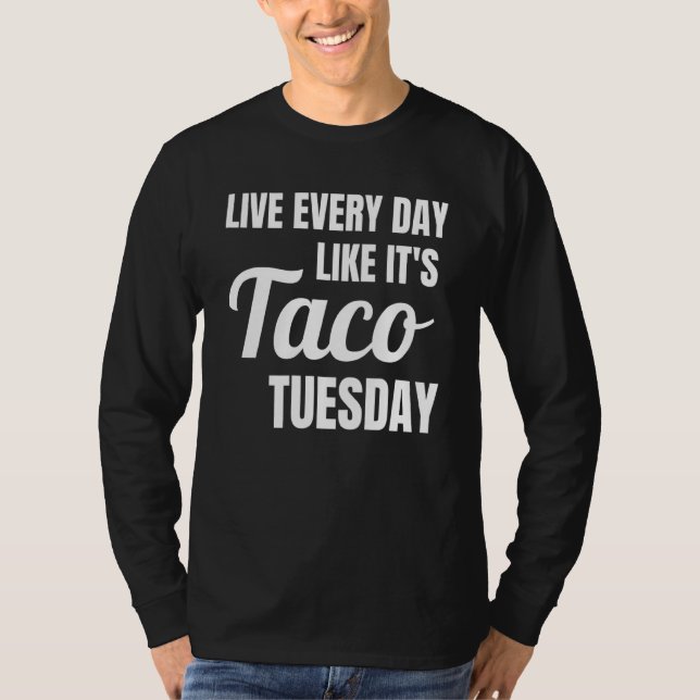 Camiseta Funny Live Like Every Day Like It's Taco Tuesday T (Anverso)